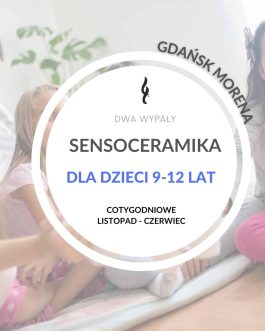 SENSOCERAMIKA  dla dzieci 9-12 lat Gdańsk Morena